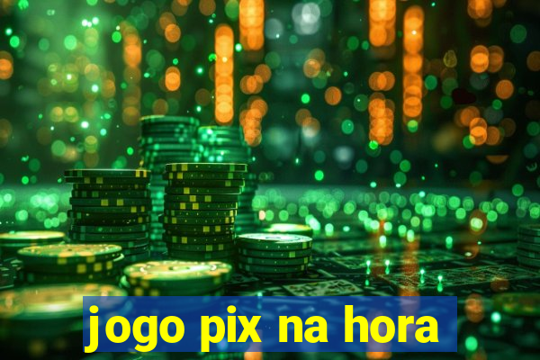 jogo pix na hora